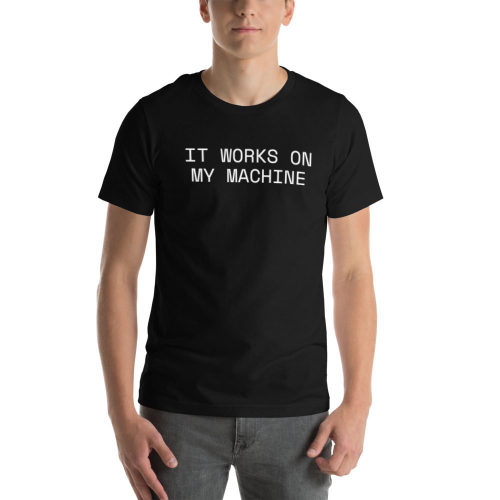 Black T-shirt: It Works On My Machine