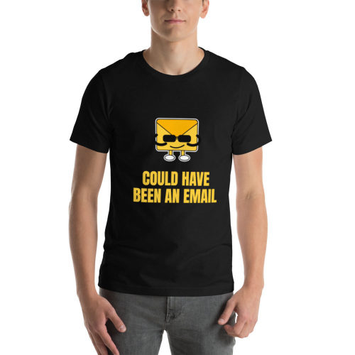 Black T-shirt: Could Have Been An Email
