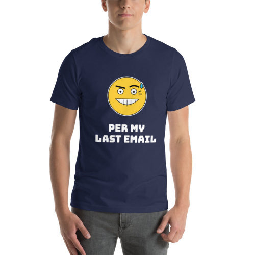 Navy T-shirt: Per My Last Email