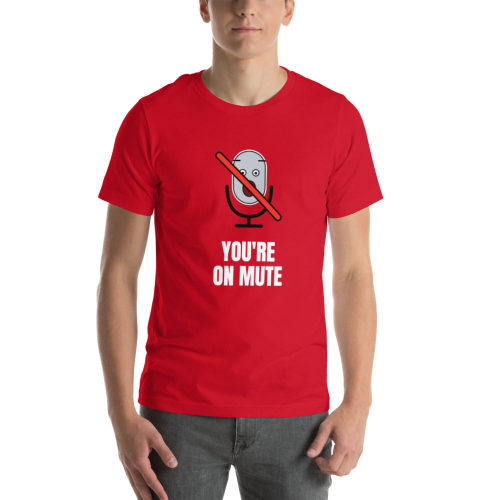 Red T-shirt: You're On Mute